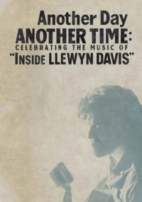 Постер фильма: Another Day, Another Time: Celebrating the Music of Inside Llewyn Davis