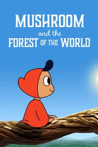 Постер фильма: Mushroom And The Forest Of The World