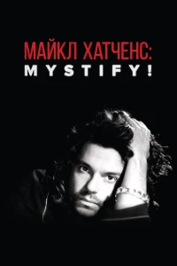 Постер фильма: Майкл Хатченс: Mystify!