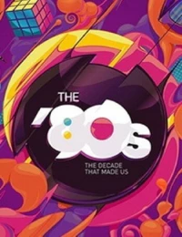 Постер фильма: 80-е: Десятилетие, которое сотворило нас