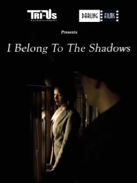 Постер фильма: I Belong to the Shadows