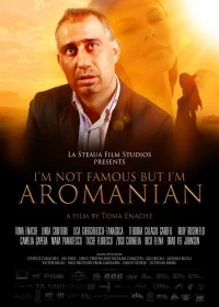 Постер фильма: I'm Not Famous But I'm Aromanian