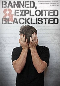 Постер фильма: Banned, Exploited & Blacklisted: The Underground Work of Controversial Filmmaker Shane Ryan