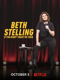 Постер фильма: Beth Stelling: If You Didn't Want Me Then