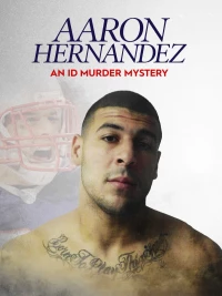 Постер фильма: Aaron Hernandez: An ID Murder Mystery