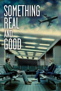 Постер фильма: Something Real and Good