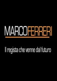 Постер фильма: Марко Феррери. Режиссер, который пришел из будущего