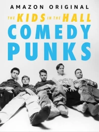 Постер фильма: The Kids in the Hall: Comedy Punks
