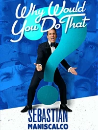 Постер фильма: Sebastian Maniscalco: Why Would You Do That?