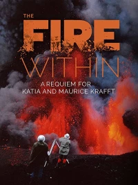 Постер фильма: The Fire Within: A Requiem for Katia and Maurice Krafft