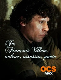 Постер фильма: Я, Франсуа Вийон, вор, убийца, поэт