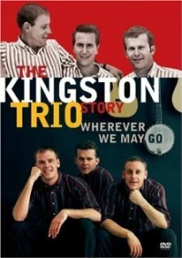 Постер фильма: The Kingston Trio Story: Wherever We May Go