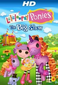 Постер фильма: Lalaloopsy Ponies: The Big Show