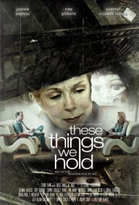 Постер фильма: These Things We Hold