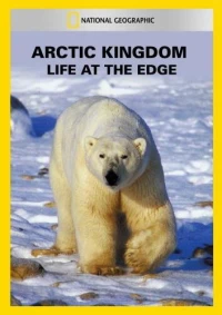 Постер фильма: Arctic Kingdom: Life at the Edge