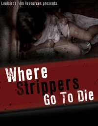 Постер фильма: Where Strippers Go to Die