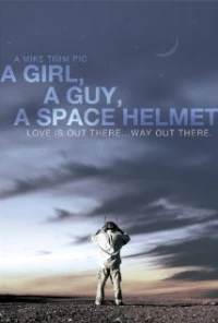 Постер фильма: A Girl, a Guy, a Space Helmet