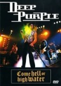 Постер фильма: Deep Purple: Come Hell or High Water