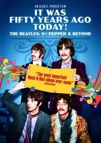 Постер фильма: It Was Fifty Years Ago Today! The Beatles: Sgt. Pepper & Beyond