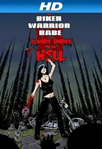 Постер фильма: The Biker Warrior Babe vs. The Zombie Babies from Hell