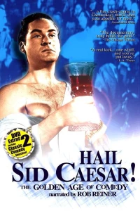 Постер фильма: Hail Sid Caesar! The Golden Age of Comedy