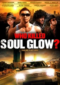 Постер фильма: Who Killed Soul Glow?