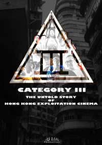 Постер фильма: Категория III: Нерассказанная история гонконгского эксплуатационного кино