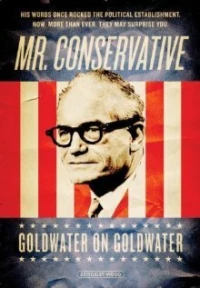 Постер фильма: Mr. Conservative: Goldwater on Goldwater