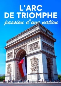 Постер фильма: L'Arc de Triomphe - Passion d'une Nation