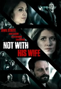 Постер фильма: Not with His Wife