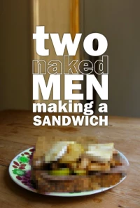 Постер фильма: Two Naked Men Making a Sandwich