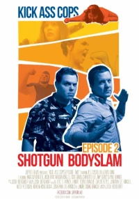 Постер фильма: Kick Ass Cops: Shotgun Bodyslam