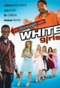 Постер фильма: I'm Through with White Girls (The Inevitable Undoing of Jay Brooks)