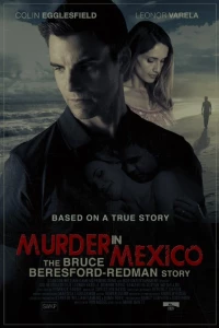 Постер фильма: Murder in Mexico: The Bruce Beresford-Redman Story