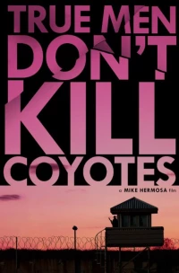 Постер фильма: True Men Don't Kill Coyotes